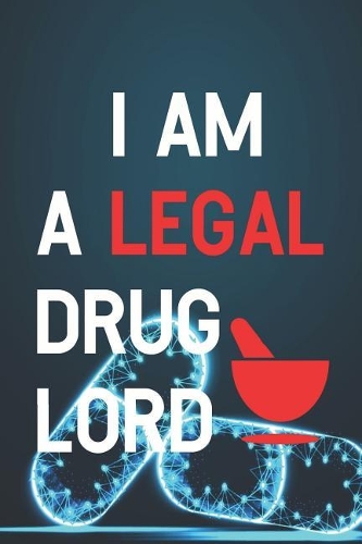 I AM A Legal Drug Lord: Blank Lined Notebook ( Pharmacy Technician ) Pills