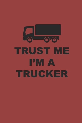 Trust Me I'm a Trucker