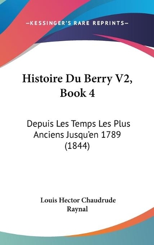 Histoire Du Berry V2, Book 4: Depuis Les Temps Les Plus Anciens Jusqu'en 1789 (1844)(French)