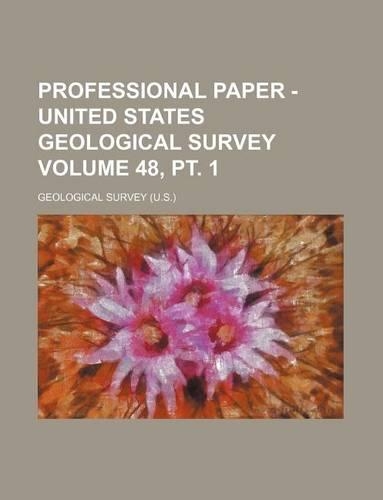 Professional Paper - United States Geological Survey Volume 48, PT. 1