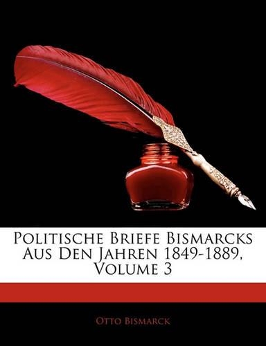 Politische Briefe Bismarcks Aus Den Jahren 1849-1889, Volume 3