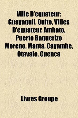 Ville D'Quateur: Guayaquil, Quito, Villes D'Quateur, Ambato, Puerto Baquerizo Moreno, Manta, Cayambe, Otavalo, Cuenca(French)