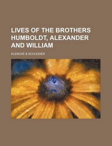 Lives of the Brothers Humboldt, Alexander and William