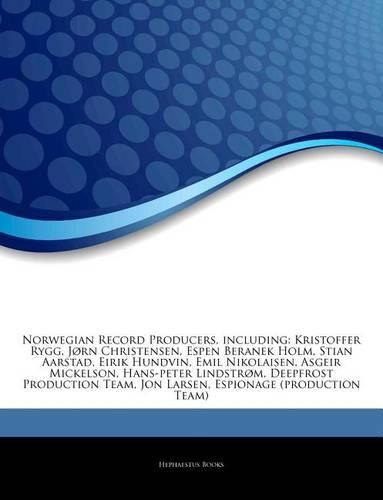 Articles on Norwegian Record Producers, Including: Kristoffer Rygg, J RN Christensen, Espen Beranek Holm, Stian Aarstad, Eirik Hundvin, Emil Nikolaisen, Asgeir Mickelson, Hans-Peter Lindstr M, Deepfr(English)