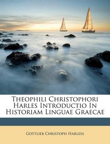 Theophili Christophori Harles Introductio in Historiam Linguae Graecae