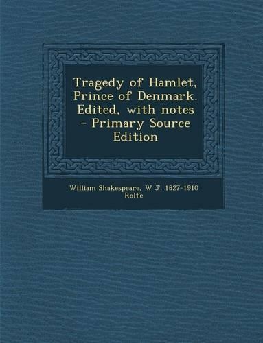Tragedy of Hamlet, Prince of Denmark. Edited, with Notes: (English)
