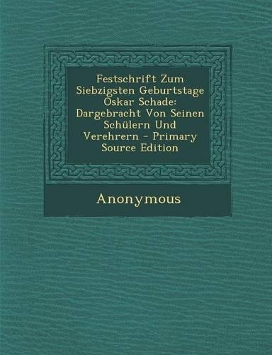 Festschrift Zum Siebzigsten Geburtstage Oskar Schade