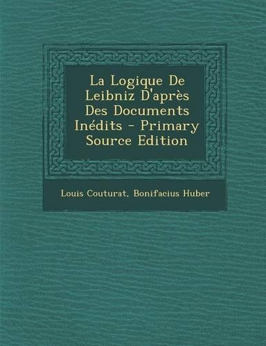 La Logique de Leibniz D'Apres Des Documents Inedits - Primary Source Edition