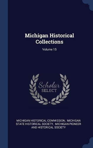 Michigan Historical Collections; Volume 15