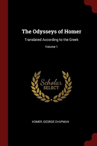 The Odysseys of Homer: Translated According to the Greek; Volume 1