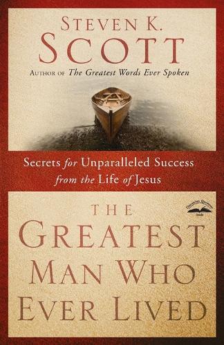 Greatest Man Who Ever Lived: Secrets for Unparalleled Success from the Life of Jesus(English)