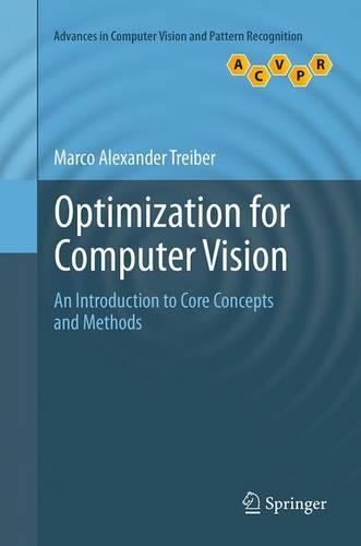 Optimization for Computer Vision: An Introduction to Core Concepts and Methods(Advances in Computer Vision and Pattern Recognition)