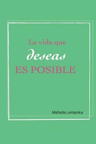 La Vida Que Deseas Es Posible: El Secreto Para Hacer Realidad Tus Suenos; Atrae Dinero, Exito y Amor(Spanish)