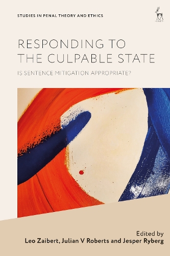 Responding to the Culpable State: Is Sentence Mitigation Appropriate?(Studies in Penal Theory and Ethics)