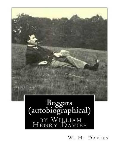Beggars (Duckworth, 1909) (autobiographical) by William Henry Davies: (English)