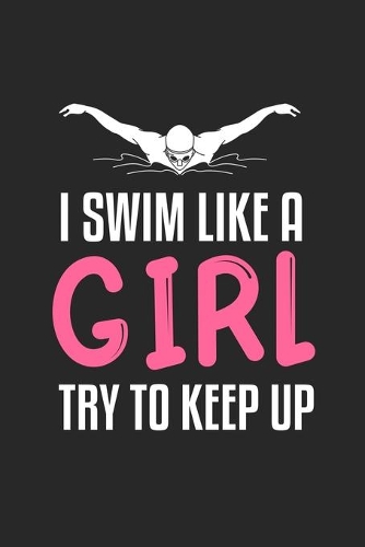 I Swim Like A Girl Try To Keep Up