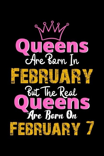 Queens Are Born In February Real Queens Are Born In February 7 Notebook Birthday Funny Gift