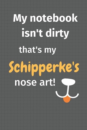 My notebook isn't dirty that's my Schipperke's nose art