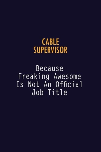 Cable Supervisor Because Freaking Awesome is not An Official Job Title