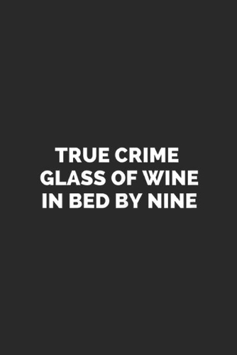 True Crime Glass of Wine In Bed By Nine
