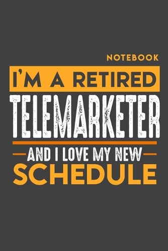 Notebook TELEMARKETER: I'm a retired TELEMARKETER and I love my new Schedule - 120 LINED Pages - 6" x 9" - Retirement Journal