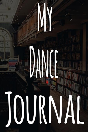 My Dance Journal: The perfect gift for the student in your life - unique record keeper!