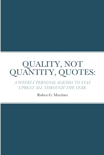 Quality, Not Quantity, Quotes: A Weekly Personal Agenda to Stay Upbeat All Through the Year