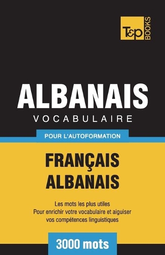 Vocabulaire Français-Albanais pour l'autoformation - 3000 mots: (8 French Collection)