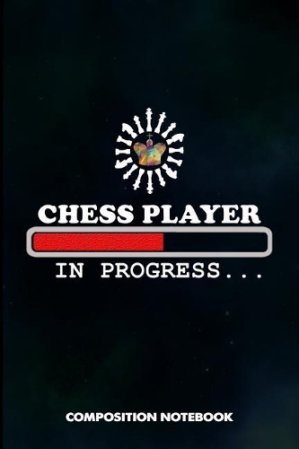 Chess Player in Progress: Composition Notebook, Funny Birthday Journal for Chess Game Lovers to Write on