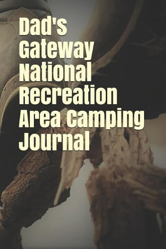 Dad's Gateway National Recreation Area Camping Journal
