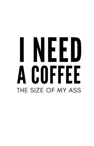 I Need A Coffee: Daily Diary, Blank Lined Journal & Notebook, White Matte(Elite Journal)