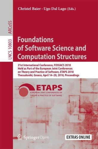 Foundations of Software Science and Computation Structures: 21st International Conference, FOSSACS 2018, Held as Part of the European Joint Conferences on Theory and Practice of Software, ETAPS 2018, Thessalo(10803 Lecture Notes in Computer Science)
