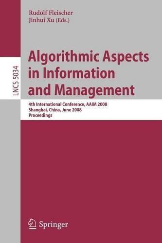 Algorithmic Aspects in Information and Management: 4th International Conference, Aaim 2008, Shanghai, China, June 23-25, 2008, Proceedings(English)