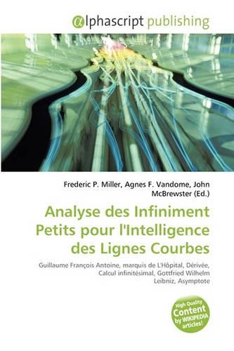 Analyse Des Infiniment Petits Pour L'Intelligence Des Lignes Courbes: (French)