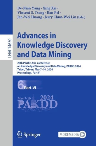 Advances in Knowledge Discovery and Data Mining: 28th Pacific-Asia Conference on Knowledge Discovery and Data Mining, PAKDD 2024, Taipei, Taiwan, May 7–10, 2024, Proceedings, Part VI(14650 Lecture Notes in Computer Science)