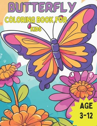 Butterfly Coloring Book For Kids Ages 3-12: Incredible Enjoyable and Adorable 50 Coloring Pages: Ideal for Children Aged 3-12, Offering Educational and Fulfilling Experiences for Both Girls an
