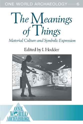 The Meanings of Things: Material Culture and Symbolic Expression(One World Archaeology)