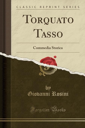 Torquato Tasso: Commedia Storica (Classic Reprint)(Italian)