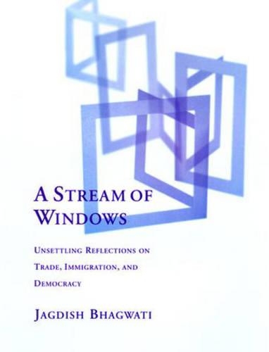 A Stream of Windows: Unsettling Reflections on Trade, Immigration, and Democracy(A Stream of Windows)