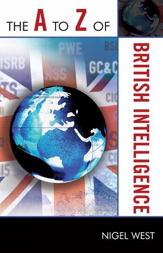 The A to Z of British Intelligence: (The A to Z Guide Series)