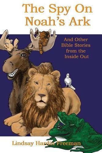 Spy on Noah's Ark: And Other Bible Stories from the Inside Out