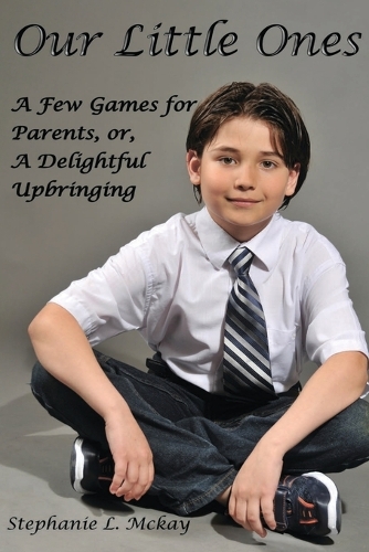 Our Littles Ones: A Few Games for Parents, or, A Delightful Upbringing