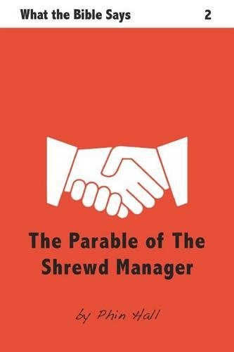 The Parable of the Shrewd Manager: (Volume 2 What the Bible Says)