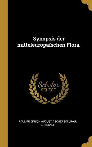 Synopsis der mitteleuropaïschen Flora.