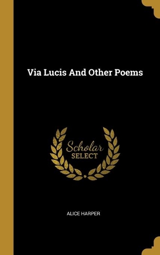 Via Lucis And Other Poems