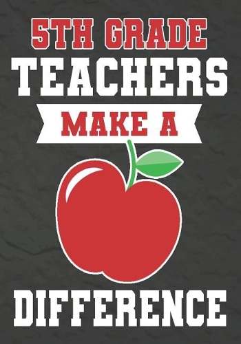 5th Grade Teachers Make a Difference: 5th Grade Teacher Gifts, Teacher Appreciation Gifts,7x10 College Ruled Notebook, Paper School Appreciation Day Gift for Teacher from student, thank 