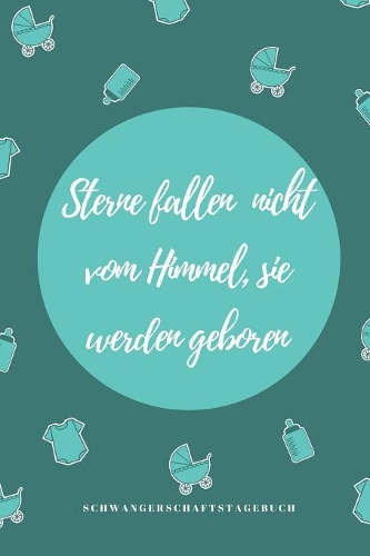 Sterne Fallen Nicht Vom Himmel, Sie Werden Geboren Schwangerschaftstagebuch: A5 Notizbuch kariert als Geschenk für Schwangere - Geschenkidee für werdene Mütter - Schwangerschafts-tagebuch - Kalender - Erinnerungsalbum für Mam