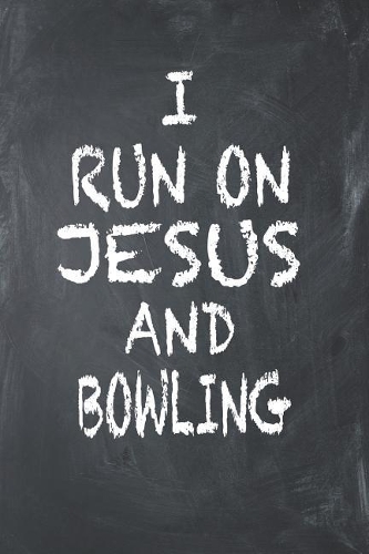 I Run on Jesus and Bowling: 6x9 Ruled Notebook, Journal, Daily Diary, Organizer, Planner