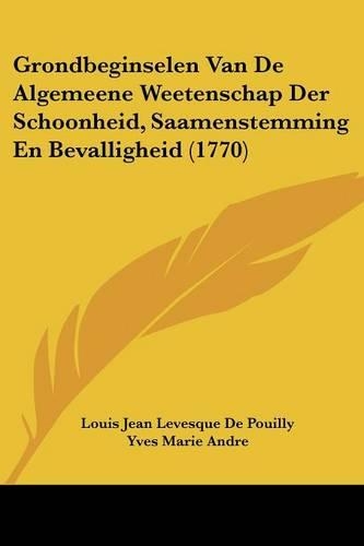 Grondbeginselen Van De Algemeene Weetenschap Der Schoonheid, Saamenstemming En Bevalligheid (1770): (Chinese)