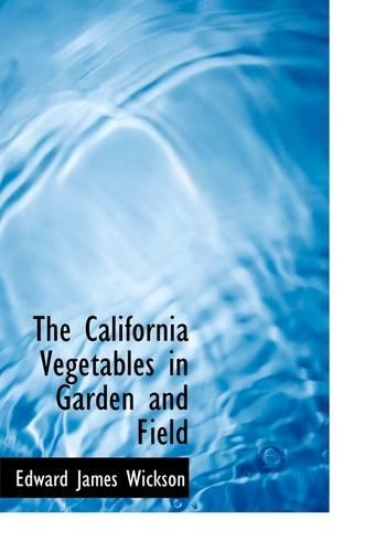 The California Vegetables in Garden and Field: (English)